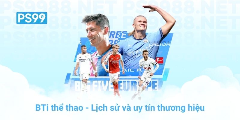BTi thể thao - Lịch sử và uy tín thương hiệu