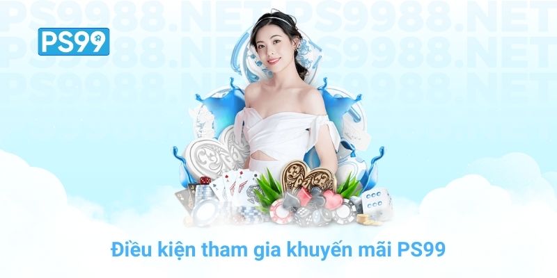 Điều kiện tham gia khuyến mãi PS99