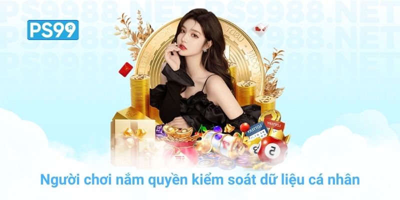 Người chơi nắm quyền kiểm soát dữ liệu cá nhân